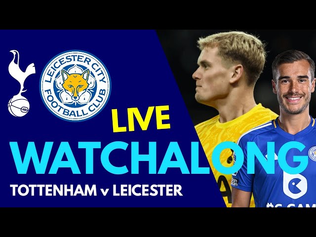 LIVE WATCHALONG: Tottenham v Leicester City: Barnaby Slater Reacts to the Premier League Clash