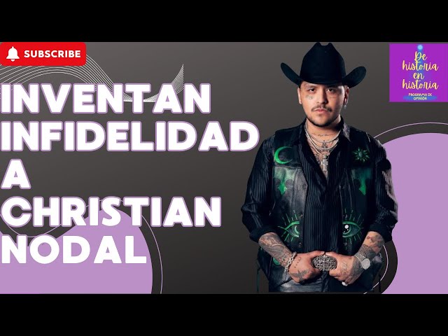 la falsa infidelidad de Christian Nodal