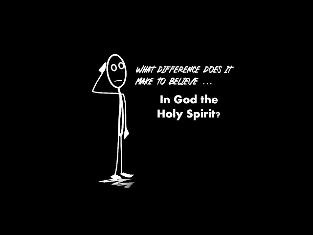 What Difference Does it Make to Believe in God the Holy Spirit?