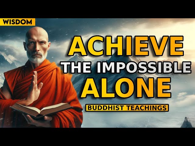 BE ALONE TO ACHIEVE YOUR GOALS: 10 Powerful Buddhist Principles | Buddhist Teaching | Buddhism