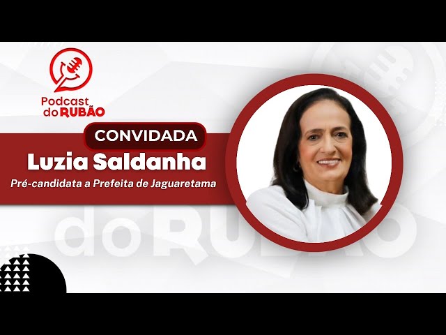 Luzia Saldanha [Pré-candidata a prefeita de Jaguaretama] - Podcast do Rubão #politica