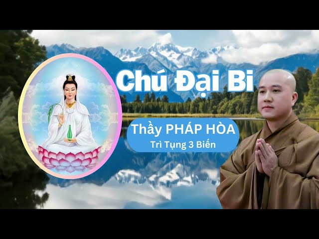 Chú Đại Bi - Thầy Pháp Hòa Trì Tụng 3 Biến