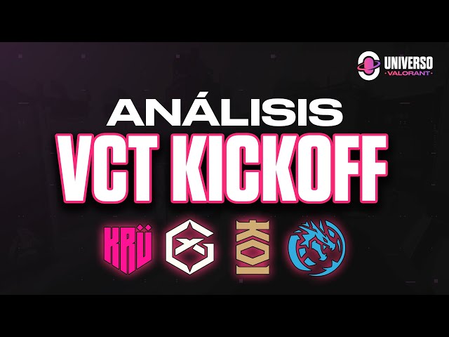 ¡TODO sobre el VCT KICKOFF! 🔥 Análisis de KRÜ, GIANTX, Leviatán y KOI | Universo Valorant 2