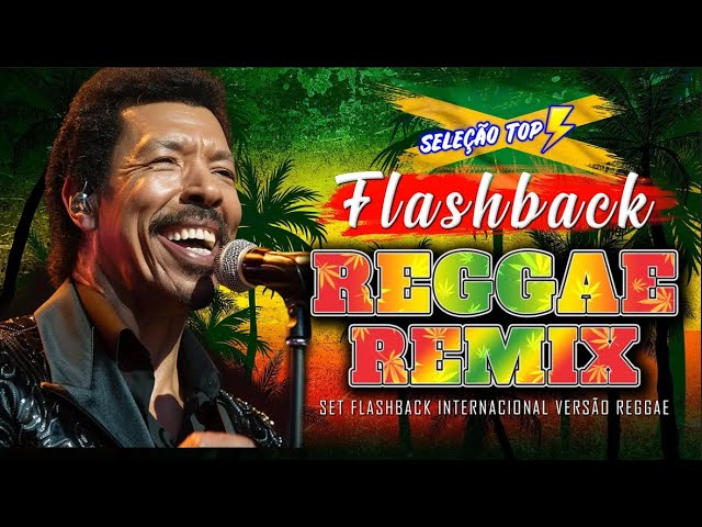 SEQUÊNCIA FLASH BACK REGGAE REMIX 💝 TOP 10 REGGAE REMIXES INTERNACIONAIS ANOS 90s 💝 SO AS MELHORES