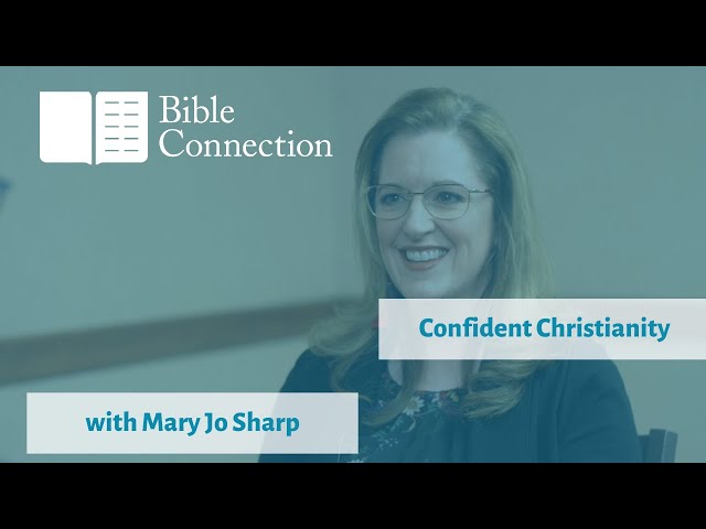 Confident Christianity with Mary Jo Sharp | Bible Connection Podcast