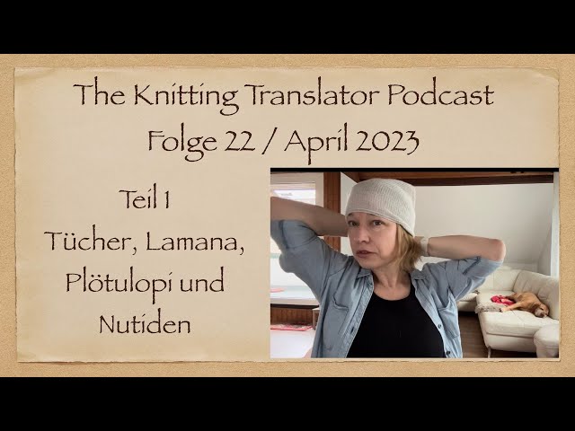 The Knitting Translator #22 Teil 1 - Tücher, Lamana, Nutiden, Plötulopi & Sommertop, Garntausch