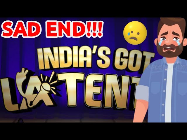 The Sad End Of India's Got Latent!!!😭