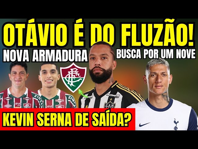 MARTELO BATIDO! OTÁVIO É DO FLUZÃO! KEVIN SERNA DE SAÍDA? FLU EM BUSCA DE UM NOVE! NOVA ARMADURA!