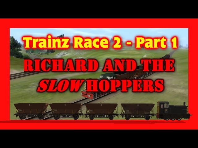 Trainz Race 2: Part 1 -  Richard and the SLOW Hoppers!