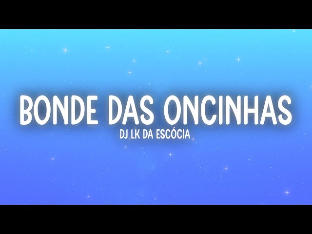 Dj LK da Escócia - Bonde das Oncinhas (Letra/Lyrics)