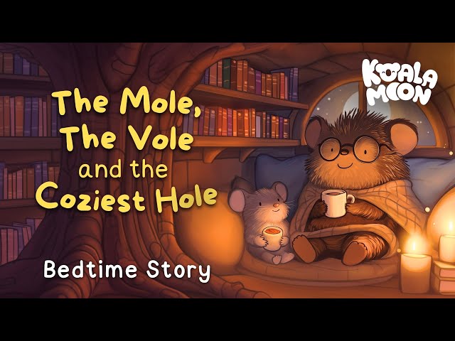 🐭 The Mole, The Vole & The Cosiest Hole 🐭 The CUTEST Bedtime Story for Kids with Relaxing Music