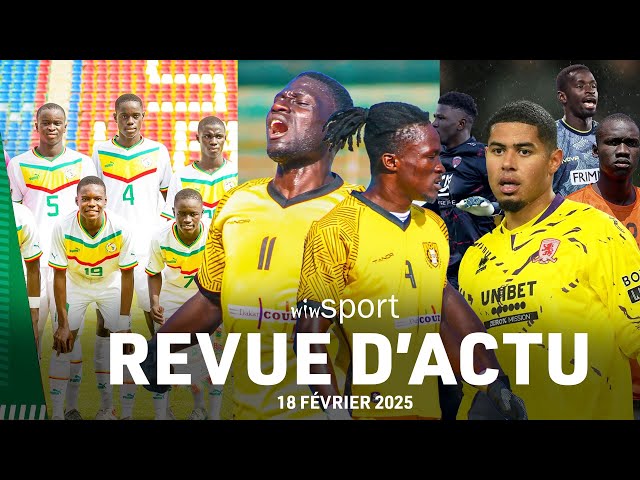 REV D'ACTU 18 FÉV : Prepa CAN U17 : SÉNÉGAL/ZAMBIE 16HGMT , Qui sera le rempart des Lions en Mars ?