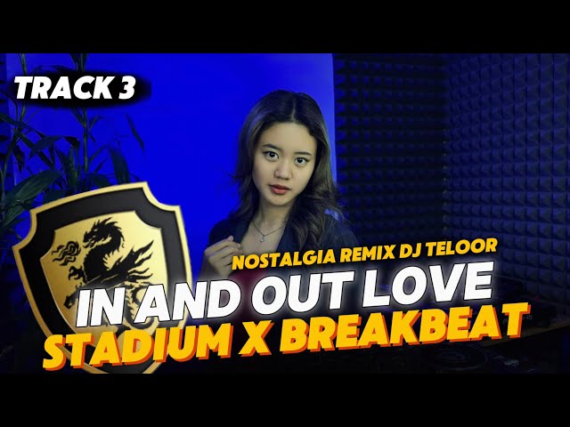 DJ STADIUM X BREAKBEAT TRACK 3 | IN AND OUT LOVE PROGRESSIVE | NOSTALGIA REMIX DJ TELOOR