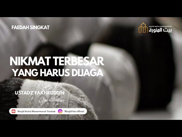 Nikmat Terbesar Yang Harus Dijaga - Ustadz Fakhruddin