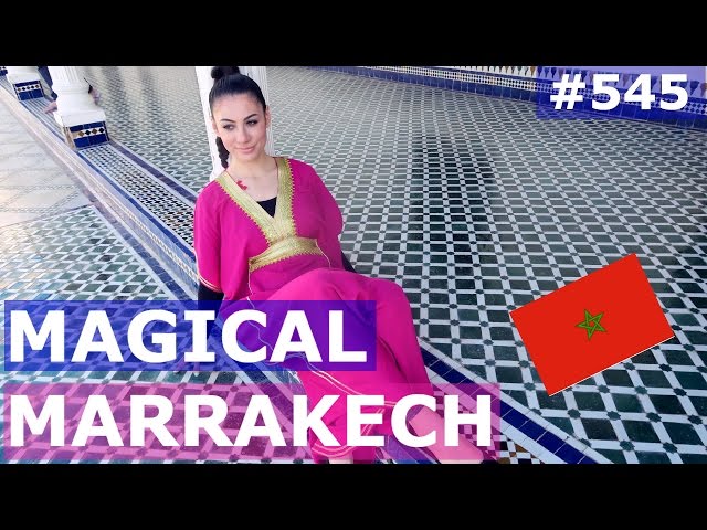 MOROCCO MARRAKECH MAGIC DAY 545  | TRAVEL VLOG IV