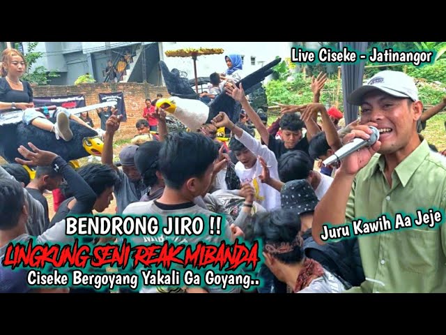 BENDRONG JIRO ‼ LINGKUNG SENI REAK MIBANDA LIVE CISEKE JATINANGOR