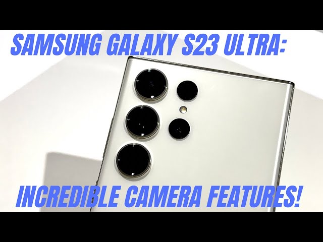 Samsung Galaxy S23 Ultra Camera Features: Amazing Low Light and A.I.