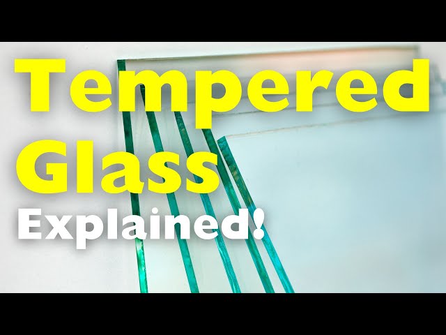 What is Tempered Glass? and A Look at Other Glass Types