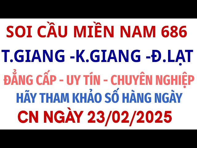 SOI CẦU MIỀN NAM 686|| dự đoán XSMN ngày 23/02/2025| SOI CẦU TIỀN GIANG ,KIÊN GIANG ,ĐÀ LẠT