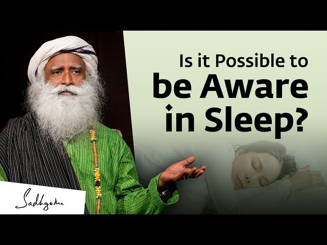 Is it Possible to be Aware in Sleep? | Sadhguru Answers