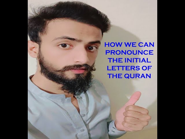 HOW WE CAN PRONOUNCE THE INITIAL LETTER OF THE QURAN