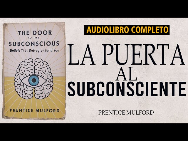 La Puerta a la Mente Subconsciente: "El Pensamiento Creativo" - Prentice Mulford | Audiolibro