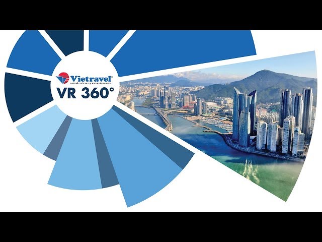 [VR 360°] Khám phá những điều tuyệt vời nhất chỉ có ở Busan | Vietravel