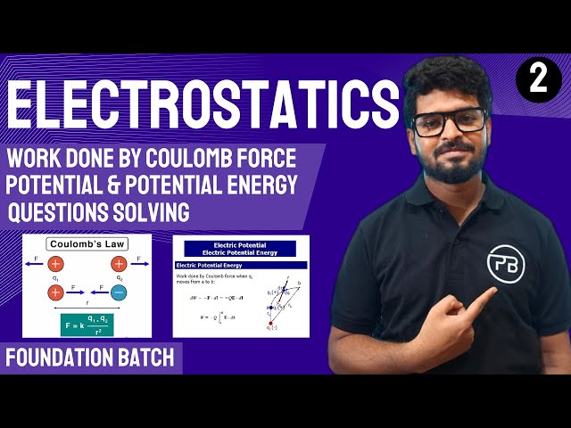 Electrostatics | Work done by Coulomb Force | Potential & Potential Energy | Foundation Batch