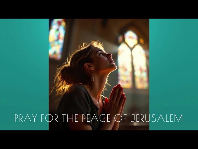 SCRIPTURE SONG /PRAY FOR THE PEACE OF JERUSALEM/Psalm 122: 6-7 Genesis 12:3