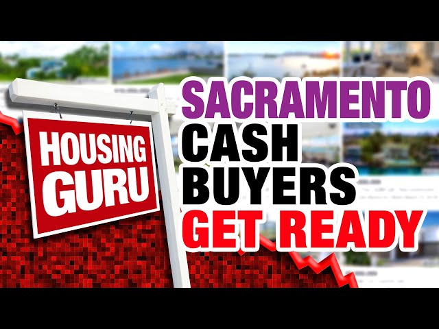 Sacramento CASH BUYERS Get Ready for a HUGE Housing Market Crash