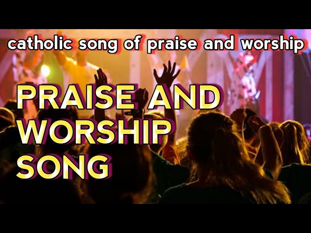 The Best Christian praise and worship songs-catholic songs of  praise and worship