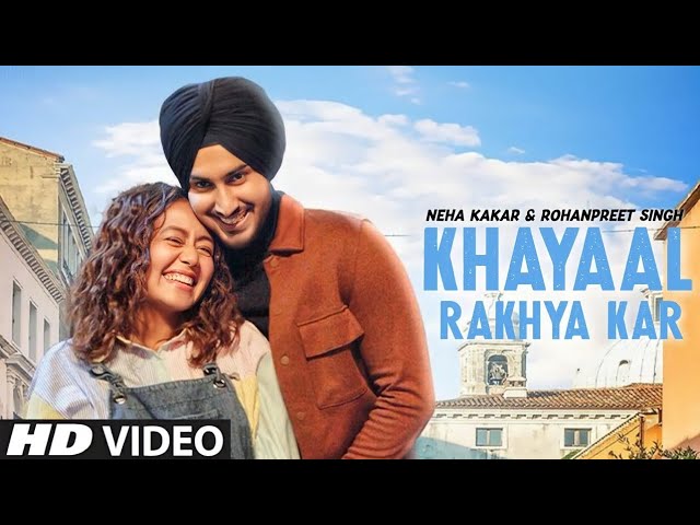 KHYAAL RAKHYA KAR - Neha Kakkar ft. RohanPreet Singh | Anshul Garg | Babbu | Rajat Nagpal |