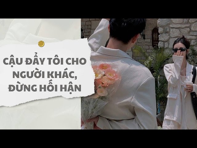 [ TRUYỆN AUDIO ] Cậu đẩy tôi cho người khác, đừng hối hận (Full) | Thỏ Audio