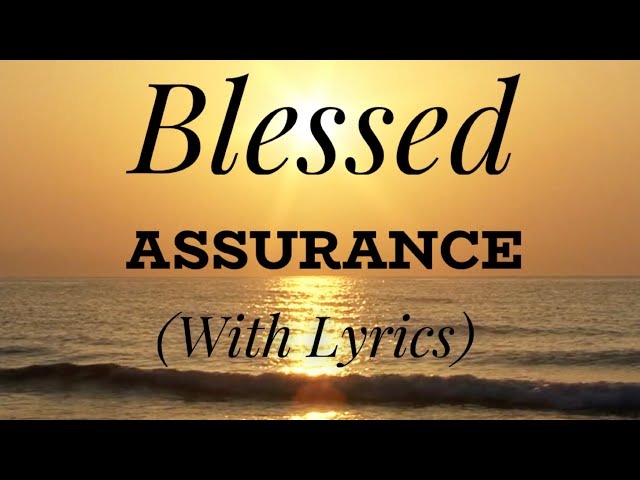 Blessed Assurance (with lyrics) - The most Beautiful Hymn!