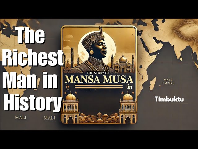 Meet The Richest Man in History: MANSA MUSA of Timbuktu, Mali Empire