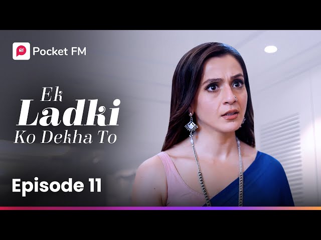 Episode 11 | Ek Ladki Ko Dekha To | Pocket FM