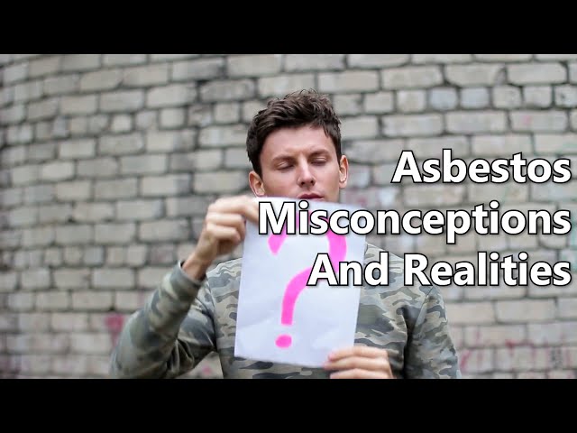 Asbestos Misconceptions And Realities