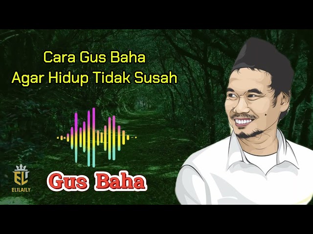 Gus Baha's Way to Make Life Less Difficult Gus Baha