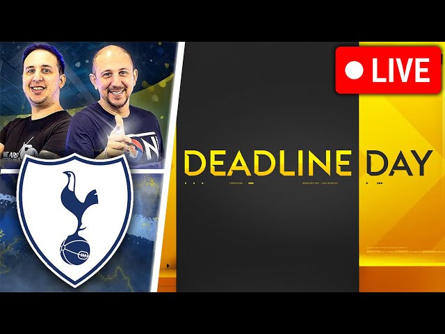 LIVE Tottenham Transfer Deadline Day!