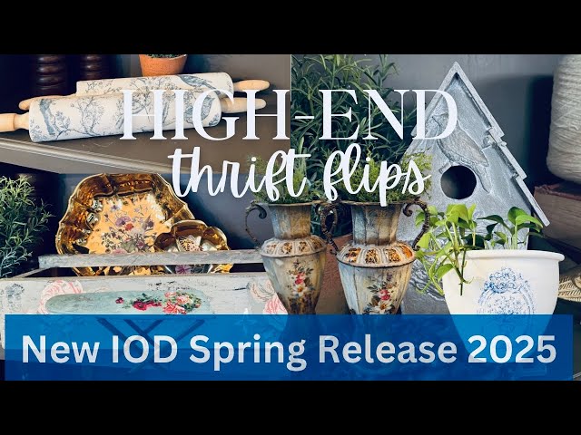 NEW Iron Orchid Designs 2025 Release🌺10 Spring Thrift Flips-Trash to Treasure-🌸High-End DIYS