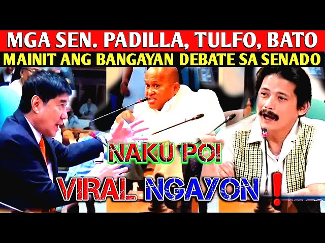 Naku! Sen. Padilla,Tulfo at Bato nagkainitan,bangayan,debate sa senado!