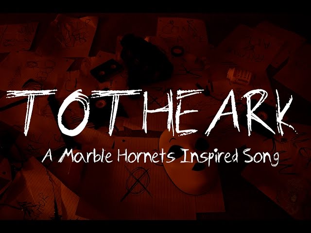 TO THE ARK (A Marble Hornets Inspired Song)