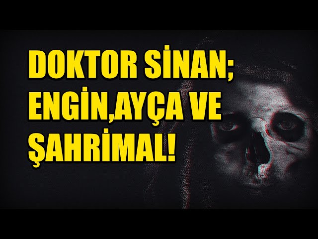 DOKTOR SİNAN, ENGİN&AYÇA VE ŞAHRİMAL! BÖLÜM 48 (Korku Hikayeleri Hüddam Hikayeleri Paranormal)