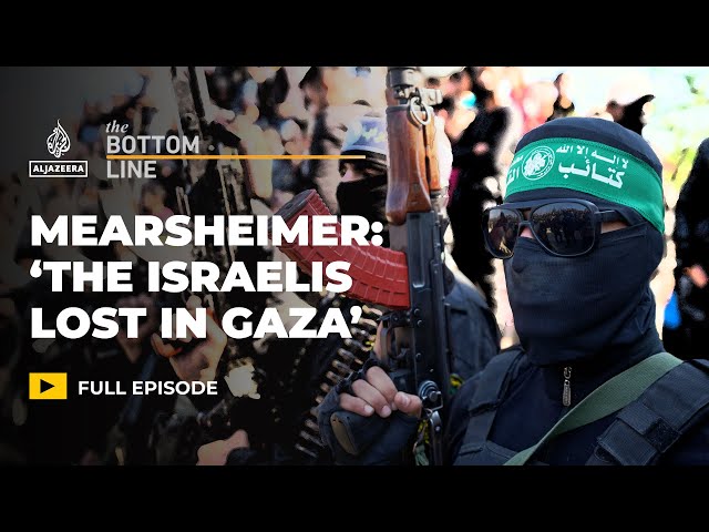 Mearsheimer: ‘The Israelis lost in Gaza’ | The Bottom Line