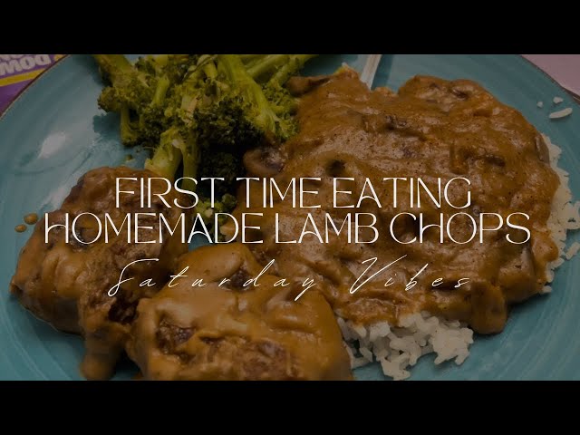 SATURDAY VIBES | FIRST TIME EATING HOMEMADE LAMB CHOPS