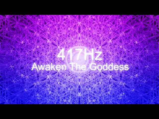 417 Hz Awaken The Goddess Cleanse Negative Energy | Solfeggio Frequencies Healing Sounds