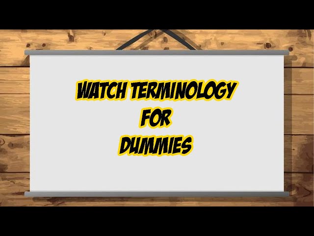 Watch Terms Every Enthusiast Should Know