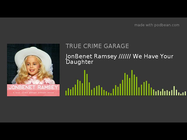 JonBenet Ramsey ////// We Have Your Daughter