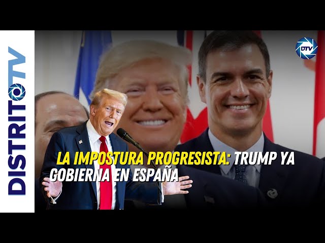 🔴La impostura progresista🔴 Trump ya gobierna en España y Sánchez lo sabe