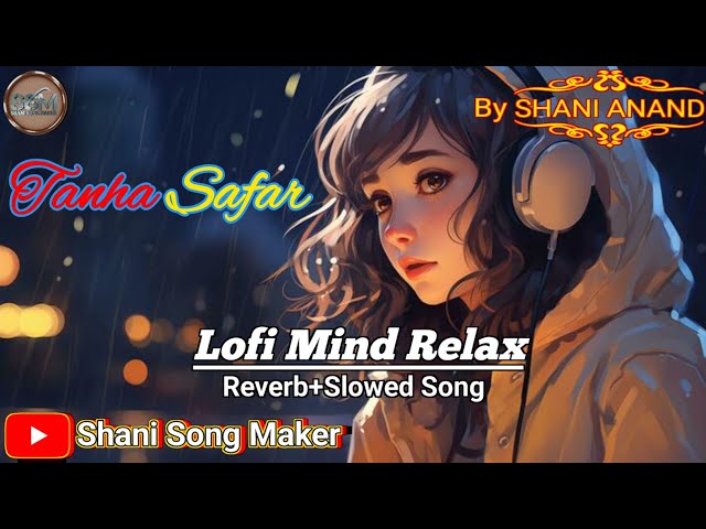 Tanha Safar (Reverb and Slowed) Lofi Song |New Sad Song |@tseries @SaregamaMusic @tipsofficial